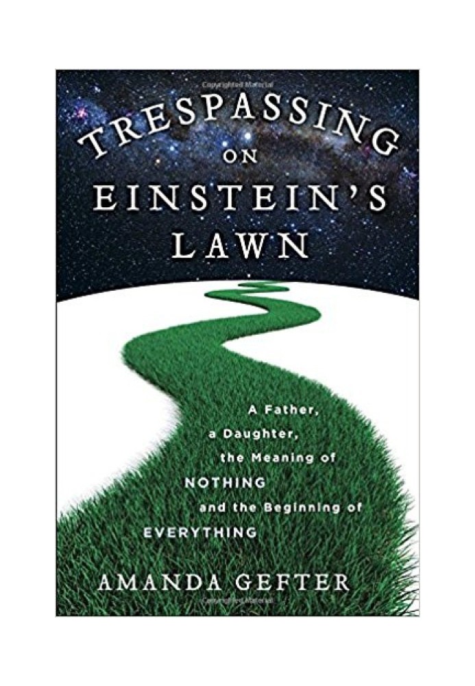 Book Trespassing on Einstein's Lawn: A Father, a Daughter, the Meaning of Nothing, and the Beginning of Everything