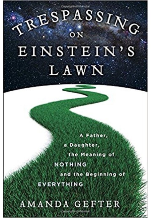 Book Trespassing on Einstein's Lawn: A Father, a Daughter, the Meaning of Nothing, and the Beginning of Everything