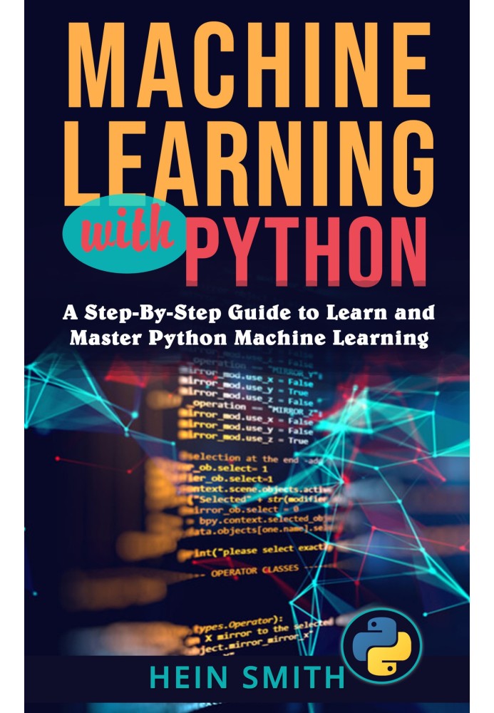 Книга Машинное обучение с помощью Python: пошаговое руководство по изучению и освоению машинного обучения Python