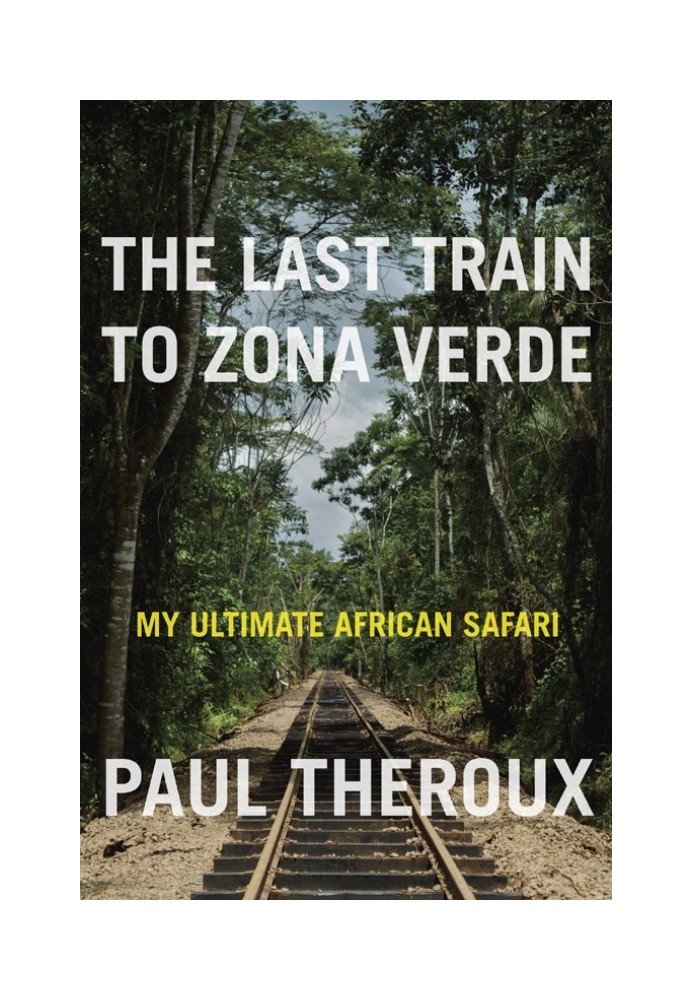 Book The Last Train to Zona Verde: My Ultimate African Safari