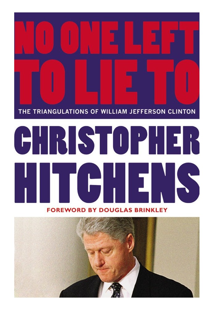 Book No One Left to Lie to: The Triangulations of William Jefferson Clinton