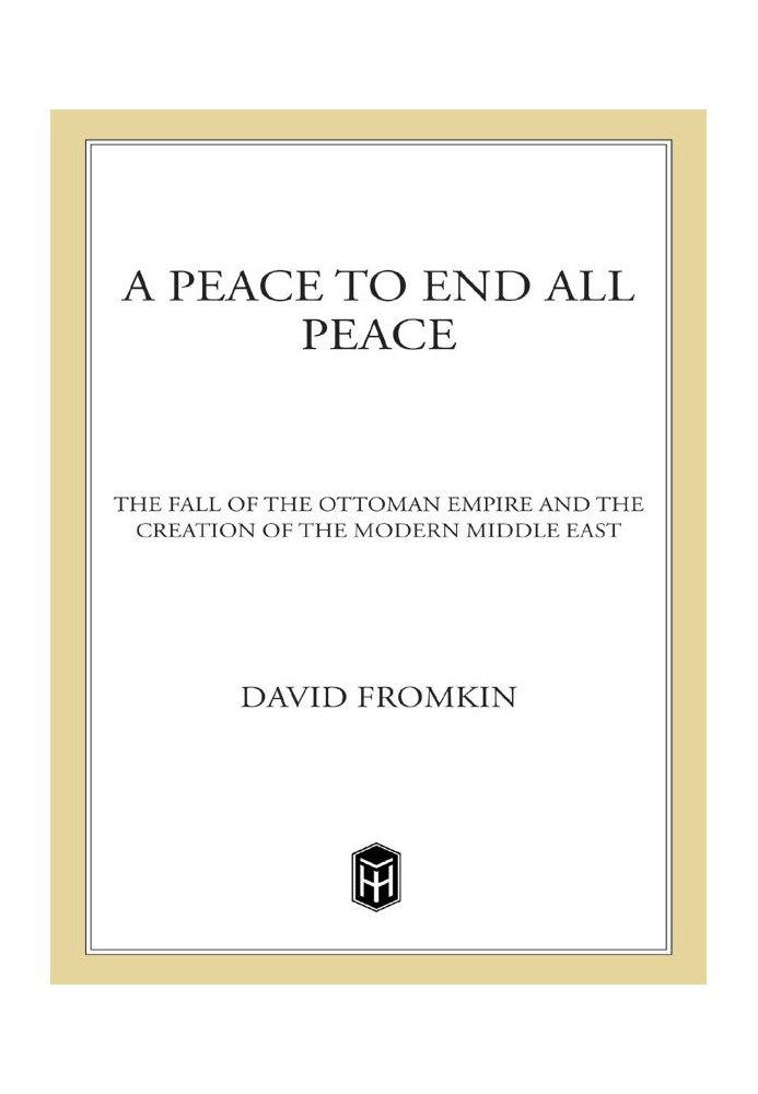 Book A Peace to End All Peace: The Fall of the Ottoman Empire and the Creation of the Modern Middle East
