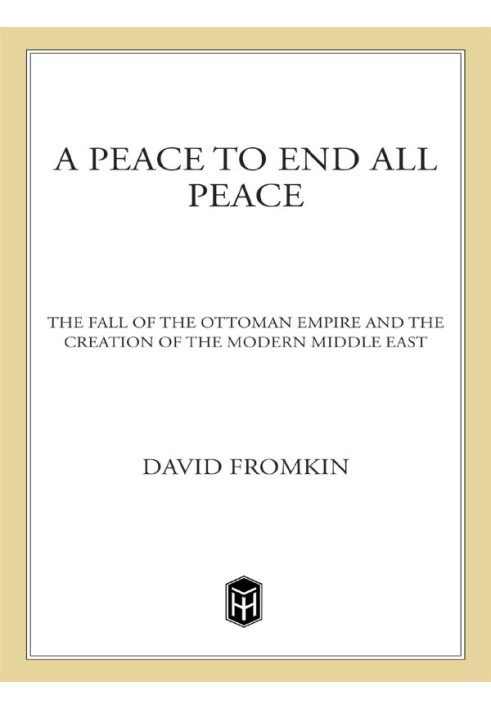 Book A Peace to End All Peace: The Fall of the Ottoman Empire and the Creation of the Modern Middle East