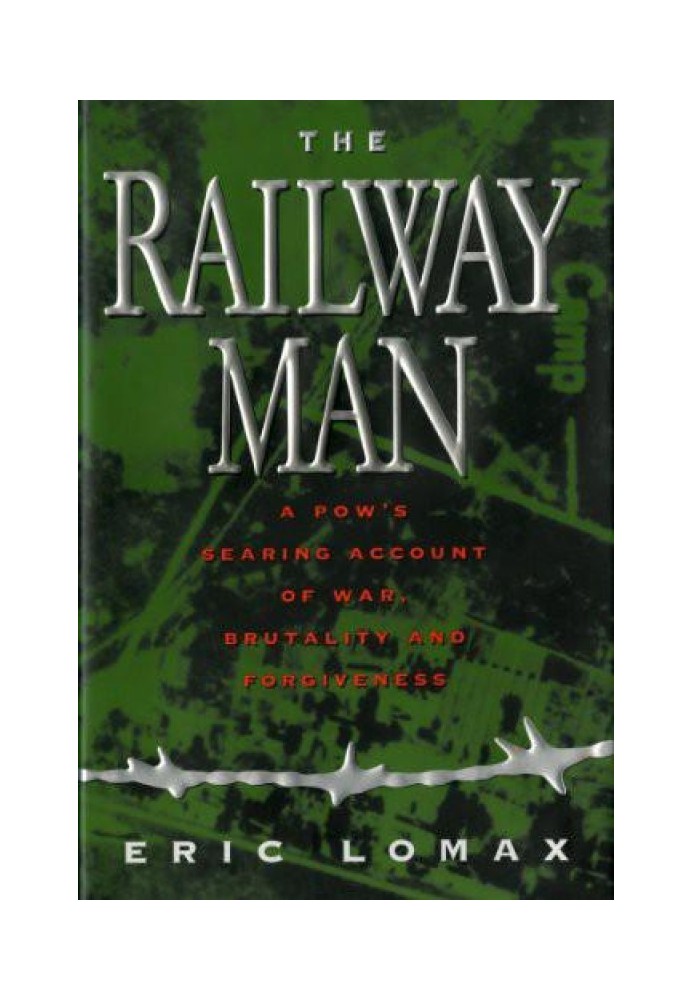 Book The Railway Man: A POW's Searing Account of War, Brutality and Forgiveness