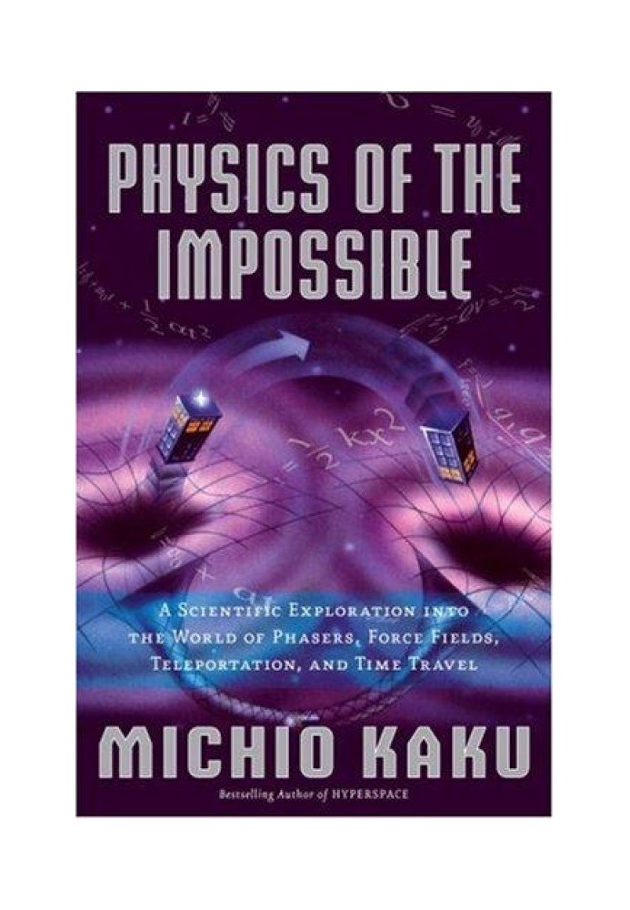 Book Physics of the Impossible: A Scientific Exploration into the World of Phasers, Force Fields, Teleportation, and Time Travel