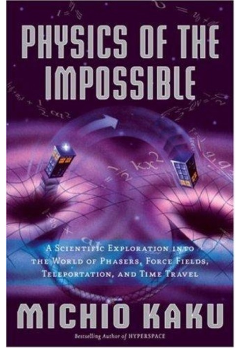 Book Physics of the Impossible: A Scientific Exploration into the World of Phasers, Force Fields, Teleportation, and Time Travel