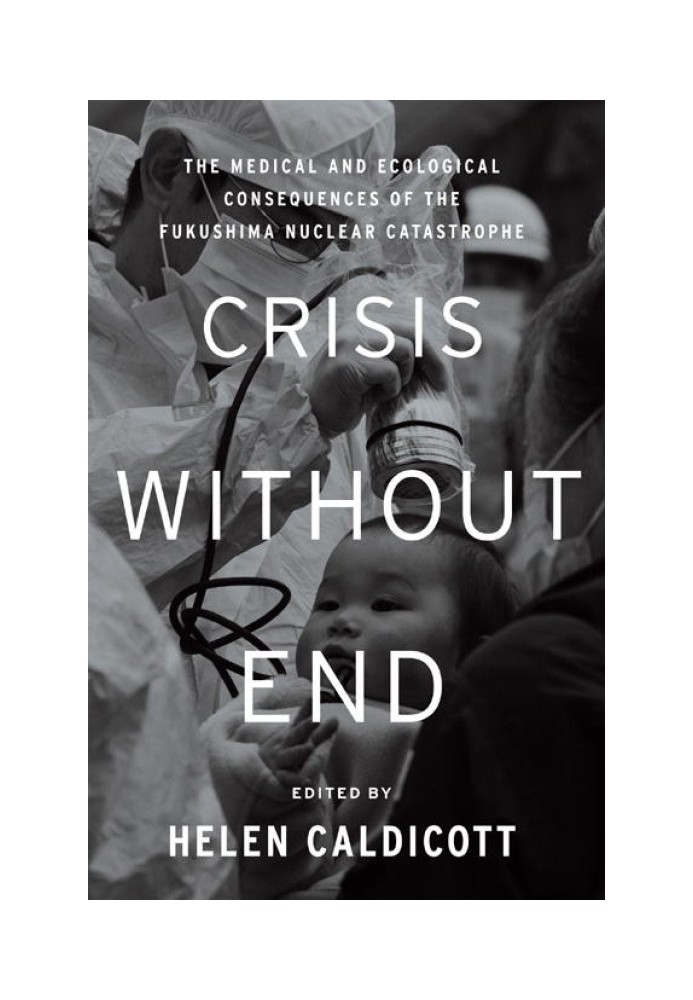 Book Crisis Without End: The Medical and Ecological Consequences of the Fukushima Nuclear Catastrophe