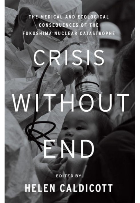 Book Crisis Without End: The Medical and Ecological Consequences of the Fukushima Nuclear Catastrophe