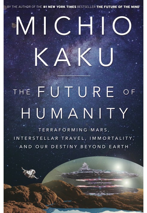 Book The Future of Humanity: Terraforming Mars, Interstellar Travel, Immortality, and Our Destiny Beyond Earth