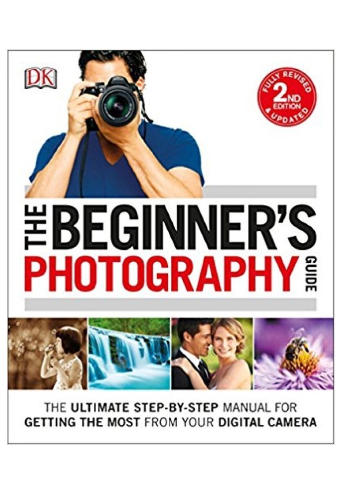 Book The Beginner's Photography Guide: The Ultimate Step-by-Step Manual for Getting the Most from Your Digital Camera