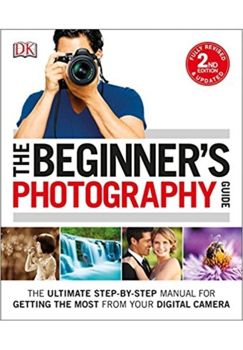 Book The Beginner's Photography Guide: The Ultimate Step-by-Step Manual for Getting the Most from Your Digital Camera