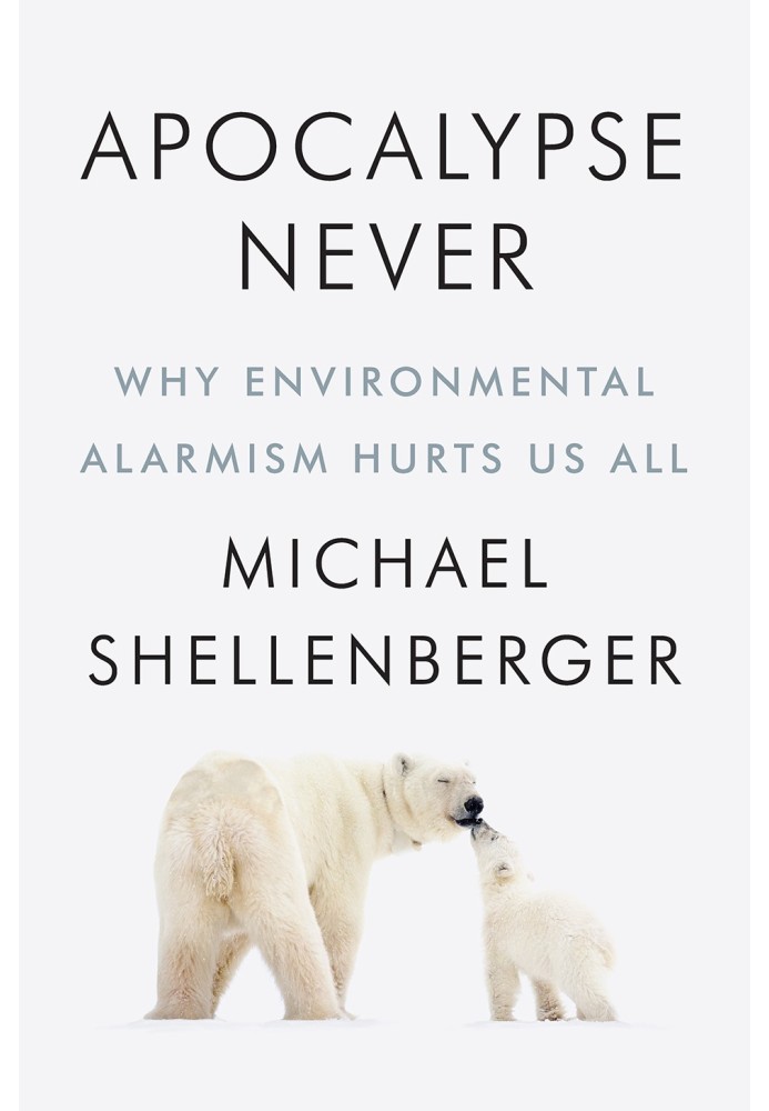 Book Apocalypse never. Why environmental alarmism harms us all