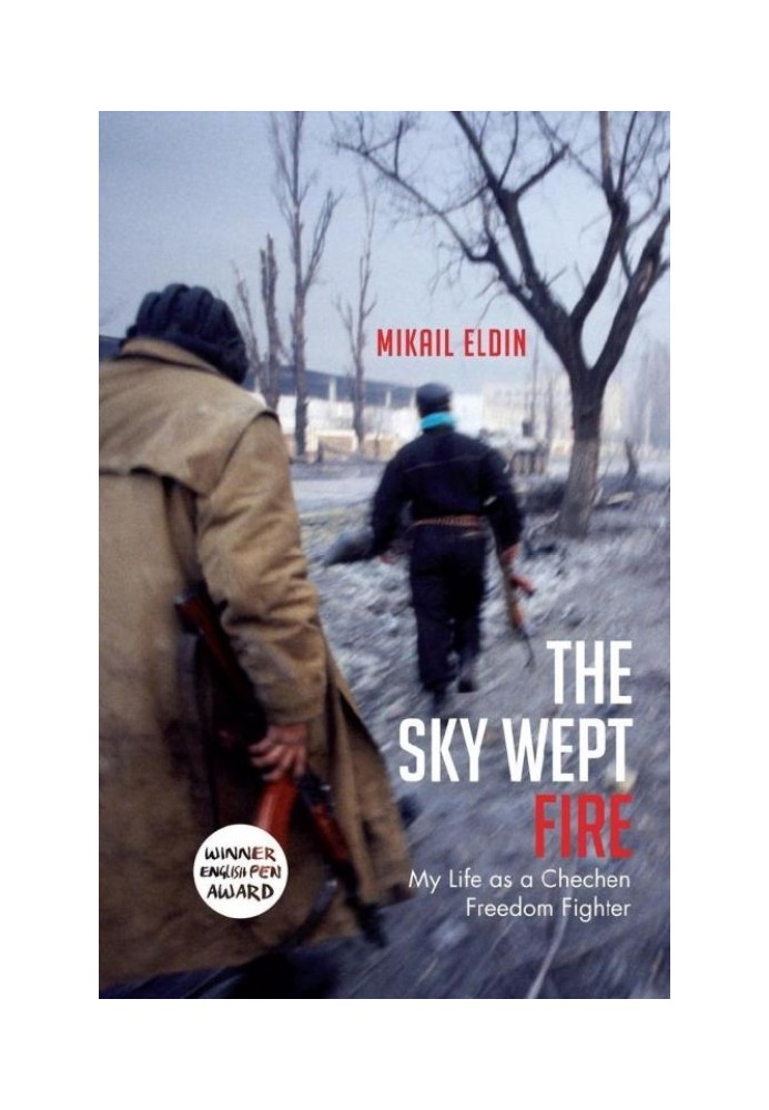 Book The Sky Wept Fire: My Life as a Chechen Freedom Fighter