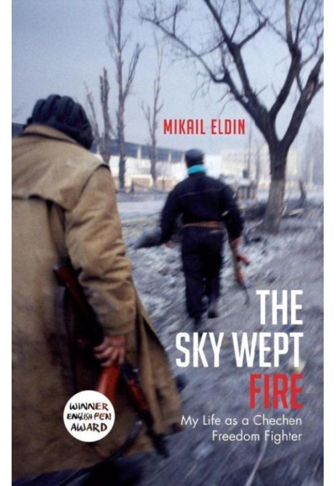 Book The Sky Wept Fire: My Life as a Chechen Freedom Fighter