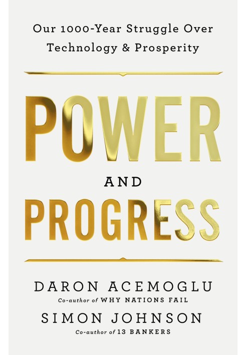 Book Power and Progress: Our Thousand-Year Struggle for Technology and Prosperity