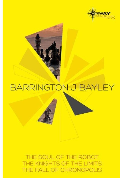 Book Barrington Bayley SF Gateway Omnibus: The Soul of the Robot, The Knights of the Limits, The Fall of Chronopolis