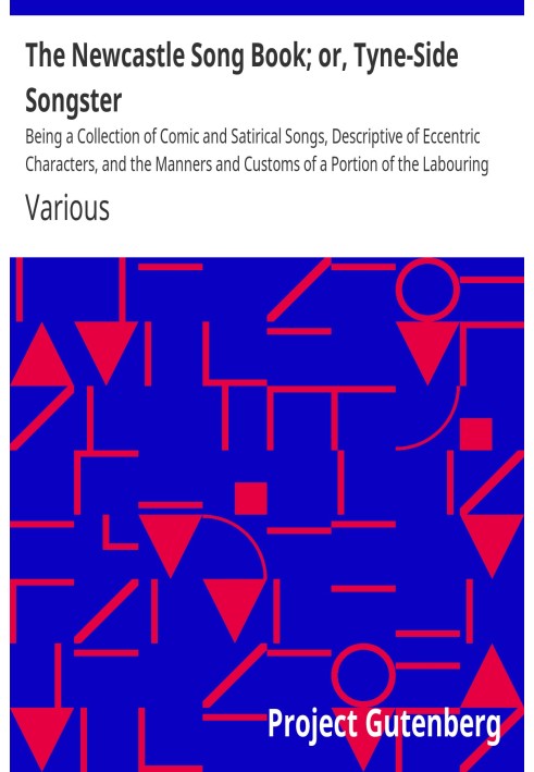 Book The Newcastle Song Book; or, Tyne-Side Songster Being a Collection of Comic and Satirical Songs, Descriptive of Eccentric C