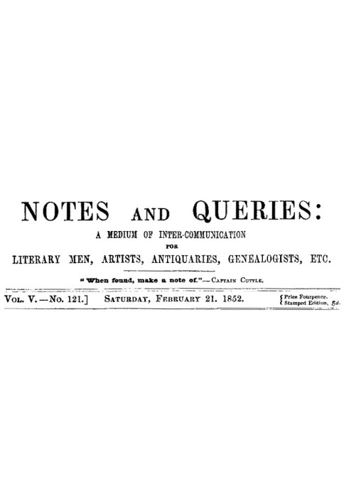 Book Notes and Queries, Vol. V, Number 121, February 21, 1852 A Medium of Inter-communication for Literary Men, Artists, Antiqua