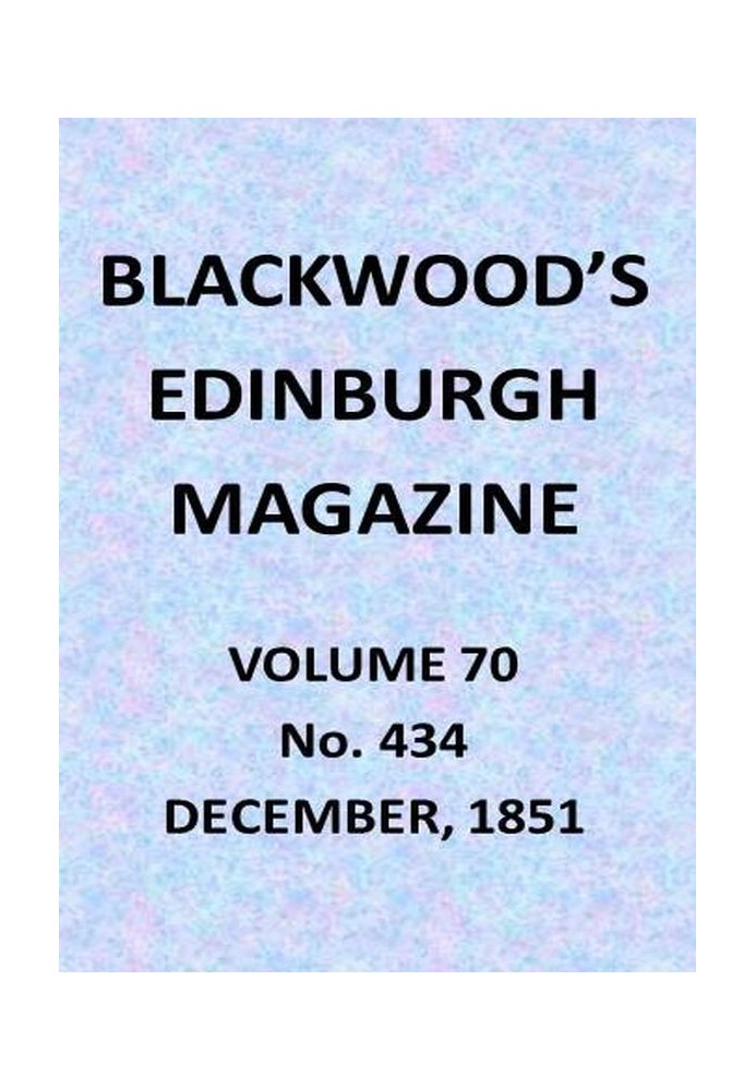 Book Blackwood's Edinburgh Magazine, Vol. 70, No. 434, December, 1851