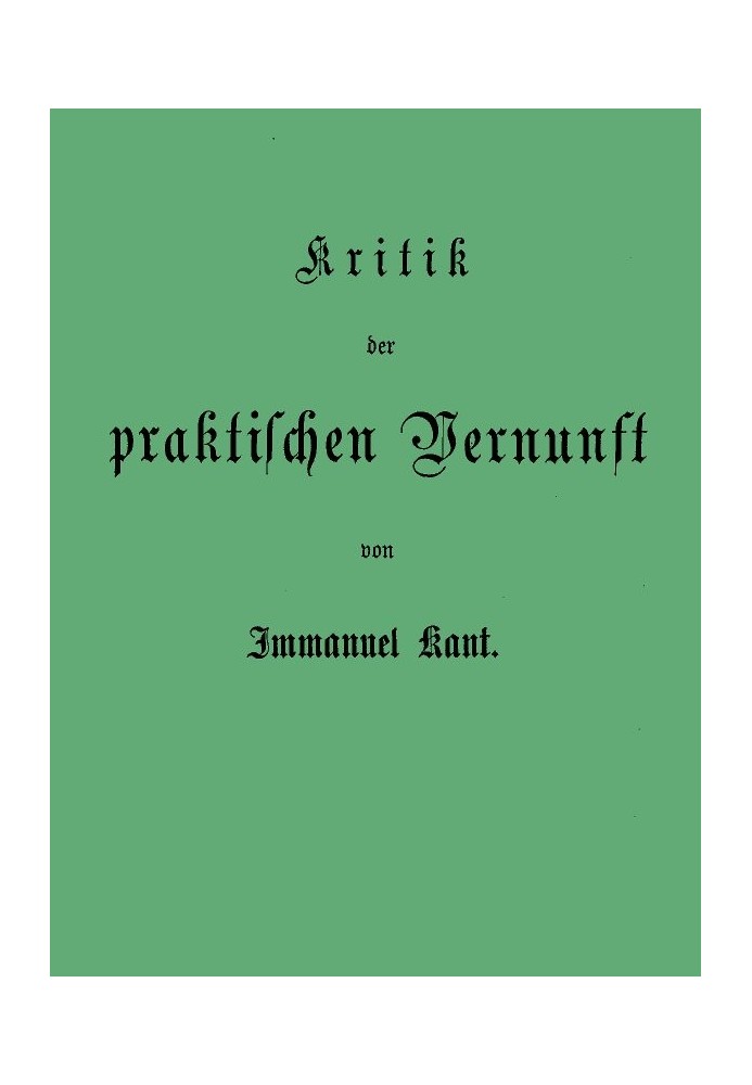 Book Kant's collected writings. Volume V. Critique of Practical Reason.