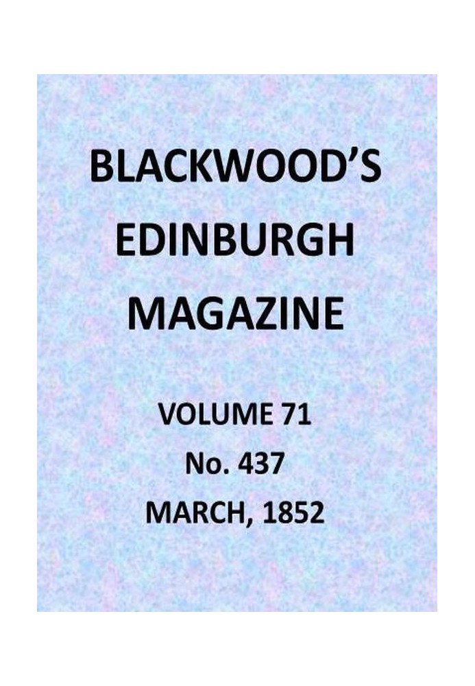 Book Blackwood's Edinburgh Magazine, Volume 71, No. 437, March 1852