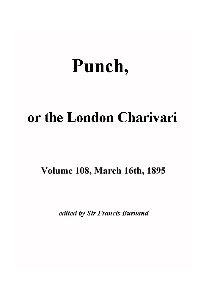 Книга Пунш, или Лондонский Чаривари, Vol. 108, 16 марта 1895 г.