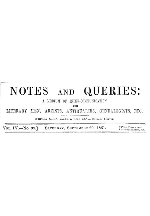Book Notes and Queries, Vol. IV, Number 99, September 20, 1851 A Medium of Inter-communication for Literary Men, Artists, Antiqu