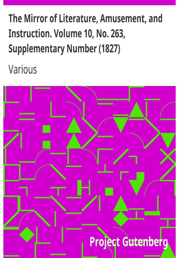 Book The Mirror of Literature, Amusement, and Instruction. Volume 10, No. 263, Supplementary Number (1827)