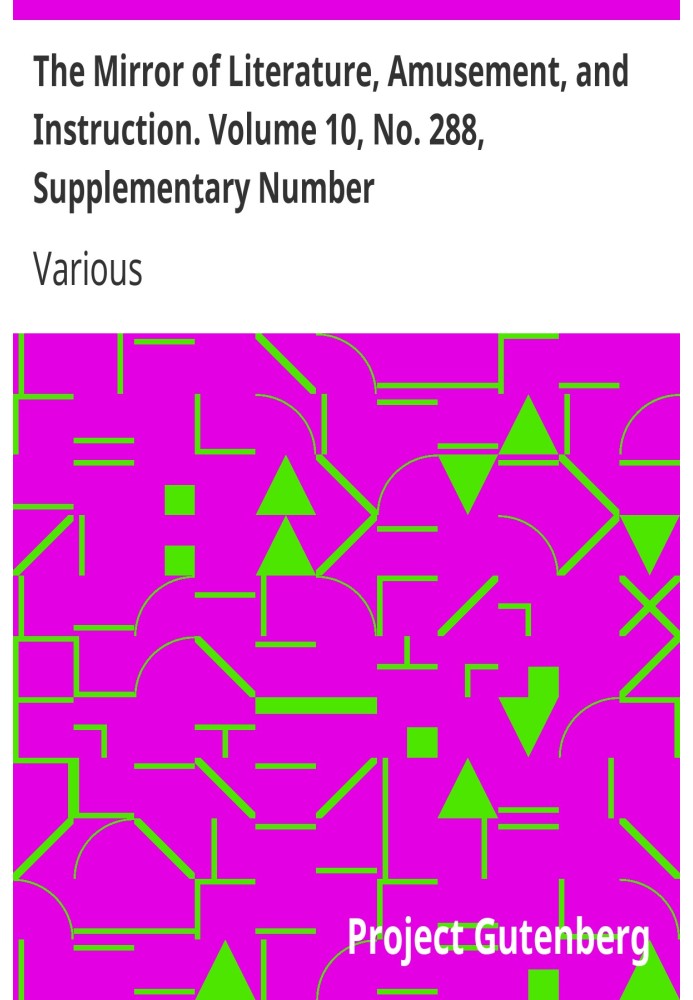 Book The Mirror of Literature, Amusement, and Instruction. Volume 10, No. 288, Supplementary Number