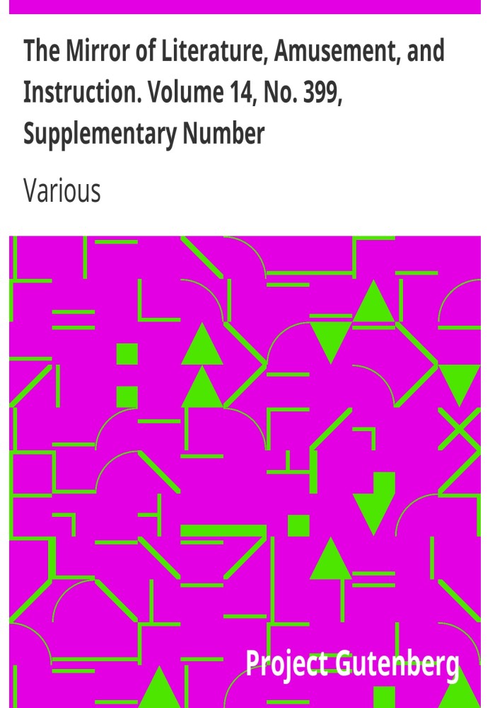 Book The Mirror of Literature, Amusement, and Instruction. Volume 14, No. 399, Supplementary Number