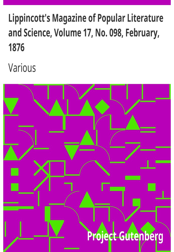 Book Lippincott's Magazine of Popular Literature and Science, Volume 17, No. 098, February, 1876