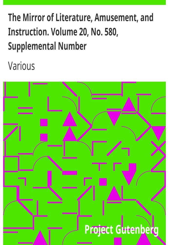 Book The Mirror of Literature, Amusement, and Instruction. Volume 20, No. 580, Supplemental Number